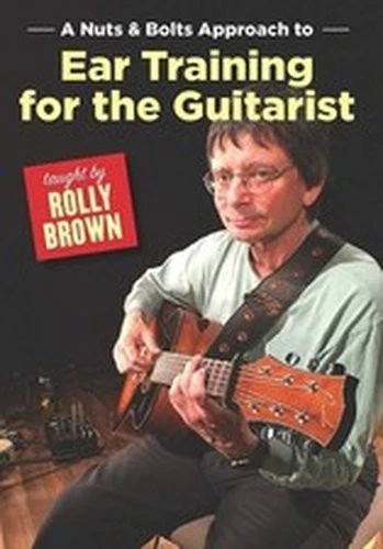 ROLLY BROWN: NUTS & BOLTS APPROACH TO EAR TRAINING FOR THE GUIT