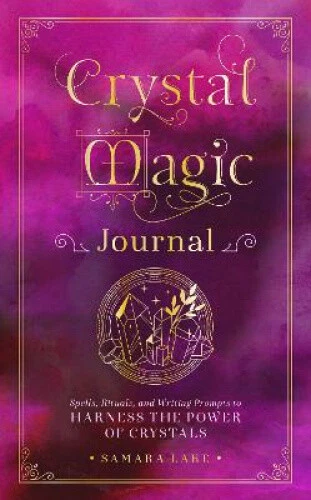 CRYSTAL MAGIC JOURNAL: Spells, Rituals, and Writing Prompts to Harness ...
