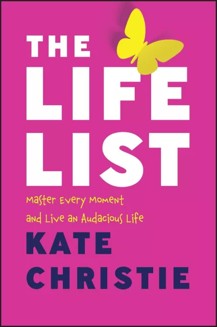 The Life Liste: Master Every Moment Et Live An Audacious Life Par Christie, Kate