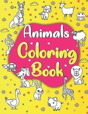 Animal Coloring Books for Kids Ages 4-8: Toddler Coloring Book Animals:  Simple & Easy Big Pictures 100+ Fun Animals Coloring: Children Activity  Books (Paperback)