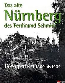 Das alte Nürnberg des Ferdinand Schmidt: Fotografie... | Buch | Zustand sehr gut