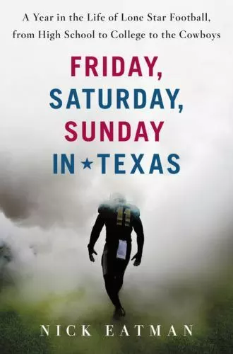 Friday, Saturday, Sunday in Texas: A Year in the Life of Lone Star Football,...