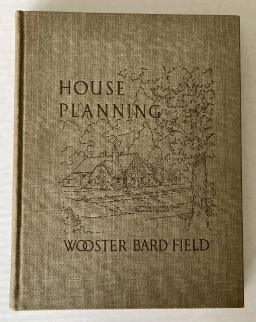 HOUSE PLANNING by Wooster Bard Field. New York: McGraw Hill, 1940 First Edition