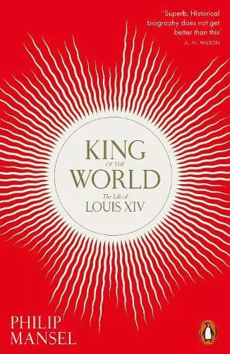 King Of The World : la Vie De Louis XIV Par Mansel,Philip,Neuf Livre ,Sans & Fas