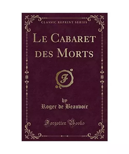 Le Cabaret des Morts (Classic Reprint), Roger De Beauvoir