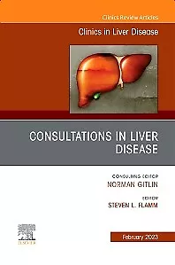 Consultations in Liver Disease, An Issue of Clinics in Liver Diseas… Volume 27-1