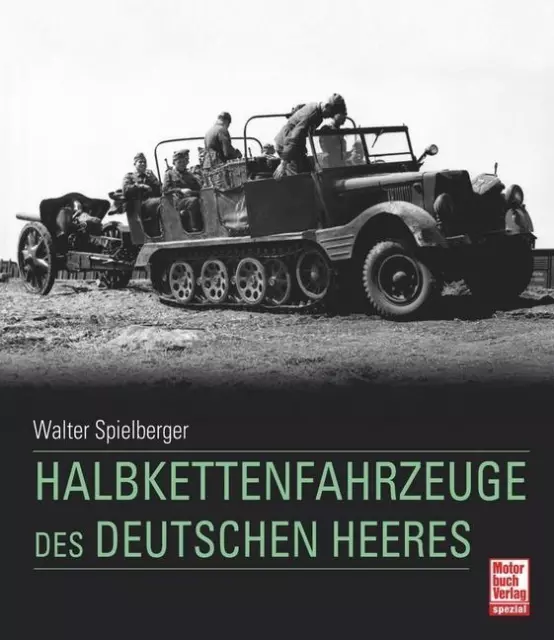 Halbkettenfahrzeuge des deutschen Heeres Walter J. Spielberger