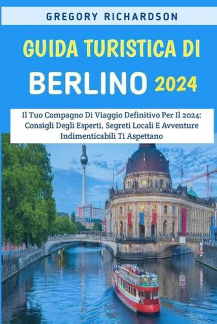 GUIDA TURISTICA DI Berlino 2024: Il Tuo Compagno Di Viaggio Definitivo ...