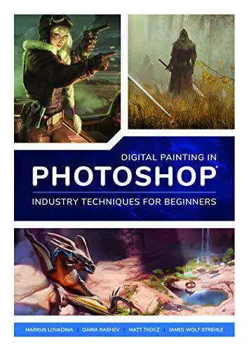 Digital Painting in Photoshop: Industry Techniques for Beginners: A comprehensiv