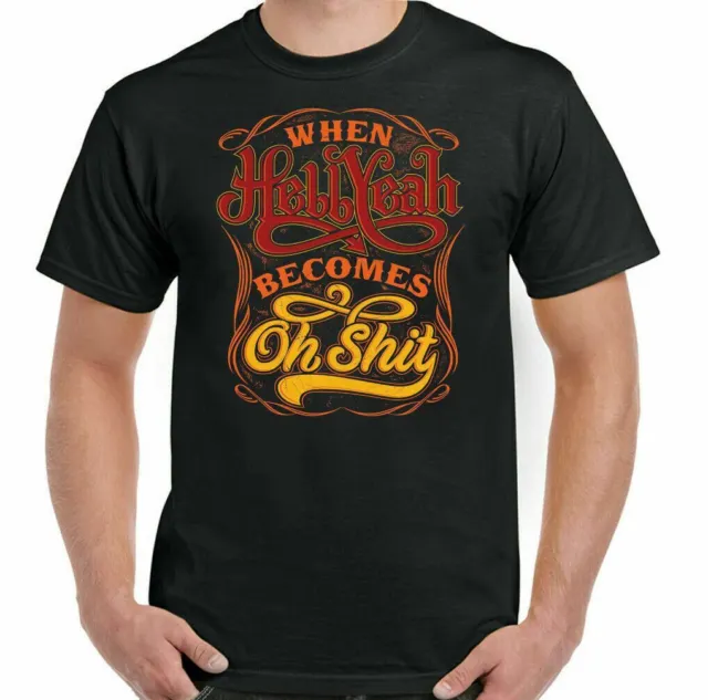 Divertente da Uomo T-Shirt Offensiva Slogan When Hell Yeah Diventa Oh Sh! T Top