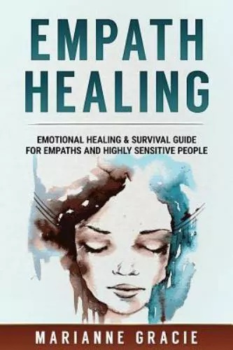 Empath Healing : Emotional Healing & Survival Guide for Empaths and Highly Se...