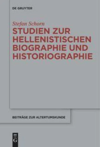 Studien Zur Hellenistischen Biographie Und Historiographie (Beitrage Zur