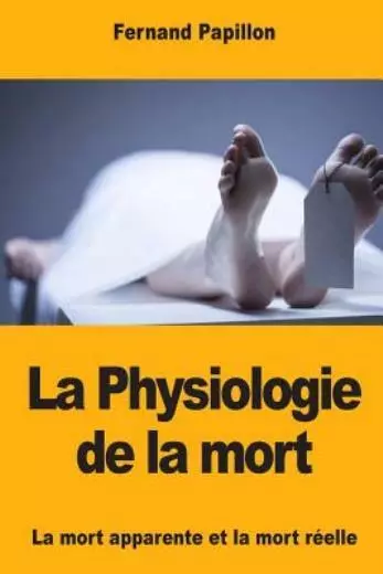La Physiologie de la mort: La mort apparente et la mort r?elle