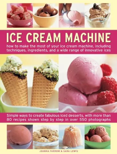 Ice Cream Machine: How to Make the Most of Your Ice Cre by Sara Lewis 0754826376