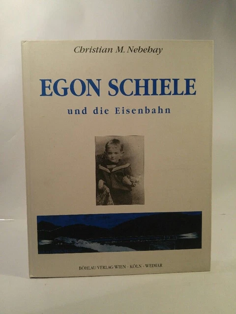 Egon Schiele Und die Eisenbahn. Nebehay, Christian M.: