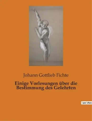 Johann Gottlieb Fichte Einige Vorlesungen über die Bestimmung des (T (US IMPORT)