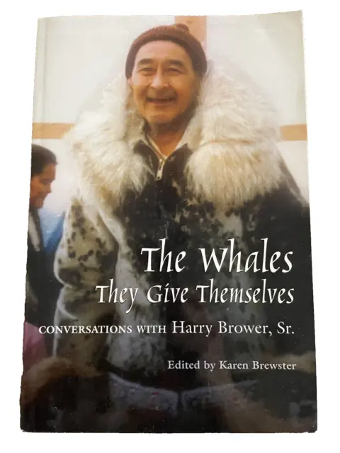 BOOK WHALES THEY Give Themselves Inupiaq Barrow Alaska AK Harry Brower ...