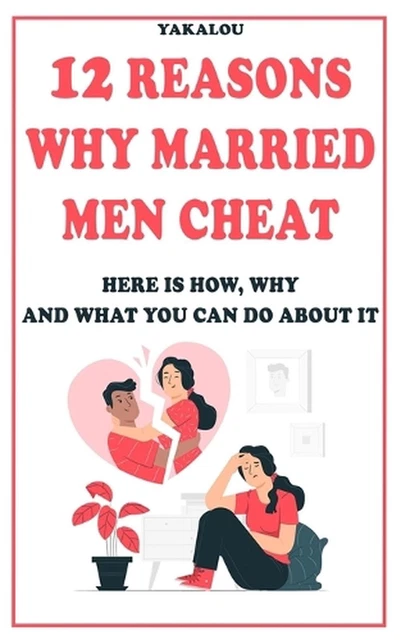 12 REASONS WHY Married Men Cheat: Here is How, Why, and What You Can Do ...