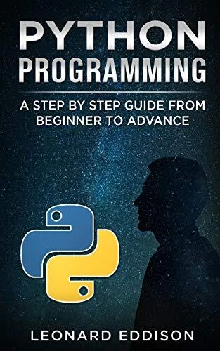 PYTHON PROGRAMMING A Step By Step Guide From Beginner To Advance $23.03 ...