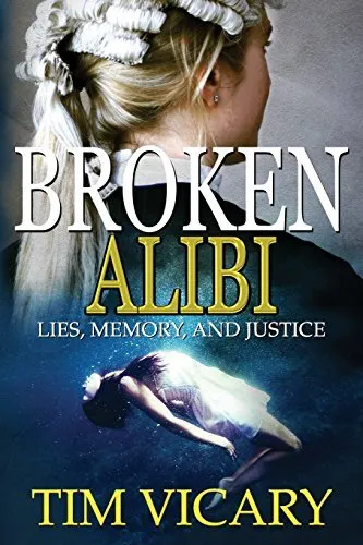 Broken Alibi: Lies, Memory and Justice by Tim Vicary 9781535322577 NEW