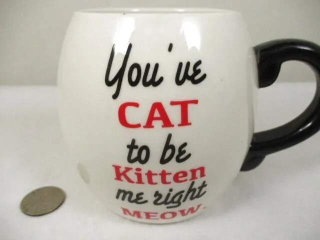 Vintage You've Cat to Be Kitten Me Right Meow Coffee Mug 4.25" 16oz White Black