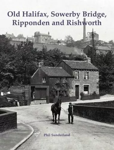 Old Halifax, Sowerby Bridge, Ripponden and Rishworth 9781840336696 | Brand New