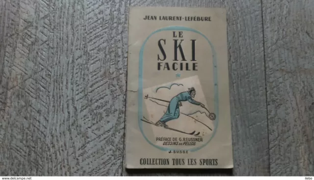 le ski facile de jean laurent lefébure dessins de pellos préface reussner 1946