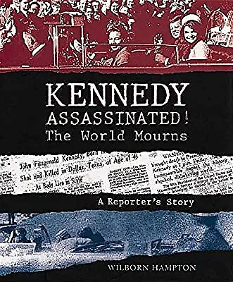 Kennedy Assassinated! the World Mourns: A Reporters Story, Hampton, Wilborn, Use