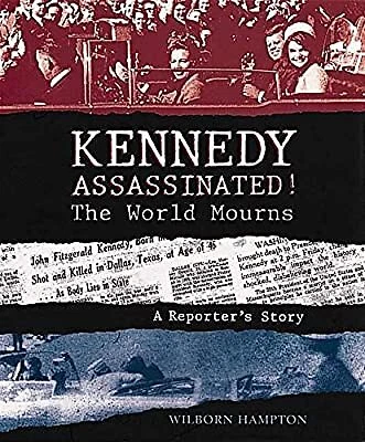 Kennedy Assassinated! the World Mourns: A Reporters Story, Hampton, Wilborn, Use