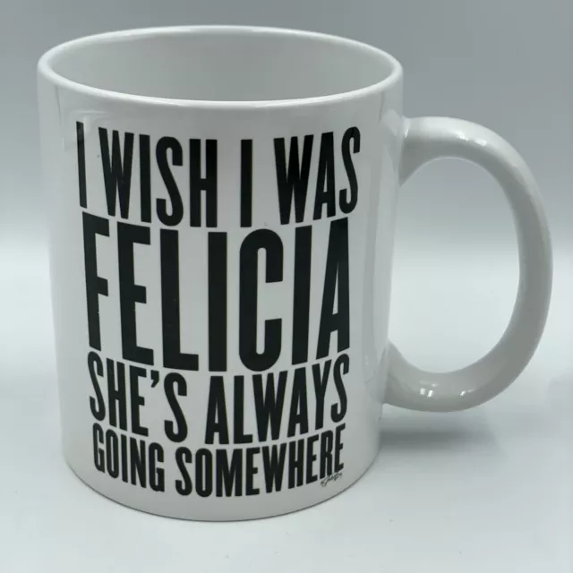 “I Wish I Was Felicia She’s Alwasy Going Somewhere” Mug • Coffee/Tea Cup • VGC