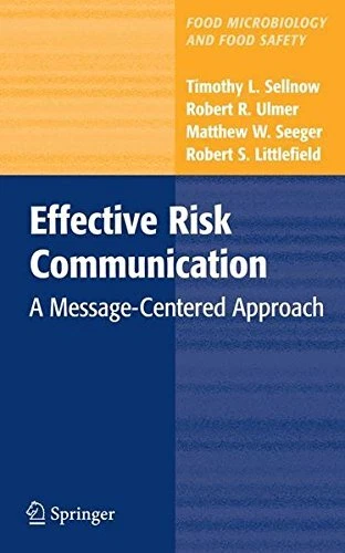 EFFECTIVE RISK COMMUNICATION: A MESSAGE-CENTERED APPROACH By Timothy L. Sellnow
