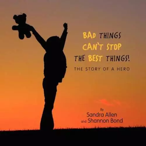 Bad Things Cant Stop The Best Things: The Story of a Hero - Paperback - GOOD