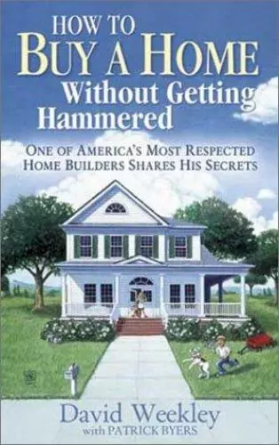 How to Buy a Home Without Getting Hammered: One of America's Most Respected...