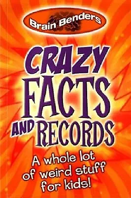 Crazy Facts and Records: A Whole Lot of Weird Stuff for Kids! (Brain Benders), ,