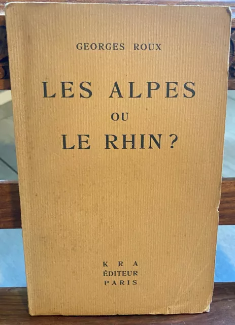 Georges Roux: Les alpes ou le Rhin ? - 1928 Kra éd. - Eo, pur fil, hommage