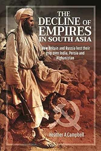 The Decline of Empires in South Asia: How Britain and Russia lost their grip ove