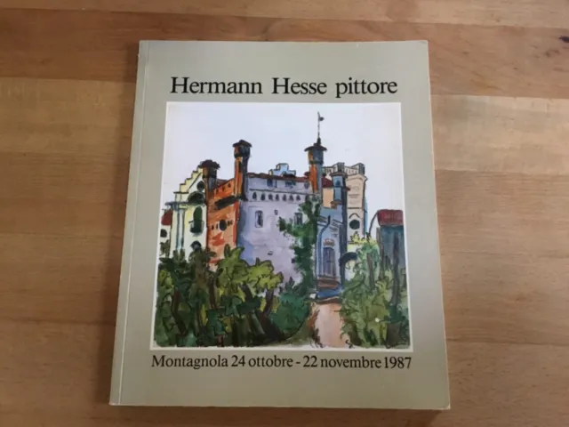 Hermann Hesse pittore. Mostra di acquarelli e disegni ticines, Montagnola 1987