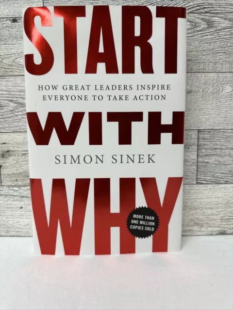Start with Why : How Great Leaders Inspire Everyone to Take Action by Simon...