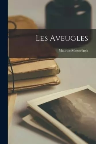 Maurice Maeterlinck Les Aveugles (Paperback)