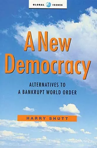 A New Democracy: Alternatives to a Bankrupt World Order (Global Issues), Very Go