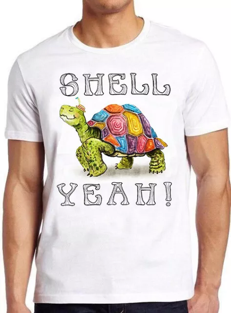 Shell Yeah Turtle Tortoise Hilarious Witty Humor Meme Gift Tee T Shirt 664