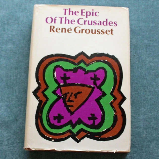 Book: "The Epic of the Crusades" by Rene Grousset