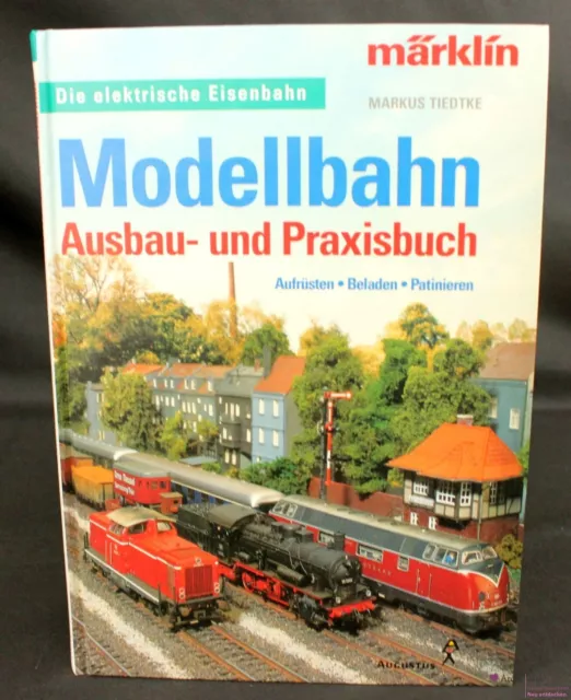 Die elektrische Eisenbahn: Modellbahn, Ausbau- und Praxisbuch v. Markus Tiedtke