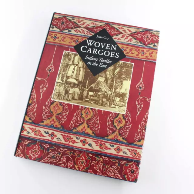 Woven Cargoes: Indian Textiles in the East book by John Guy