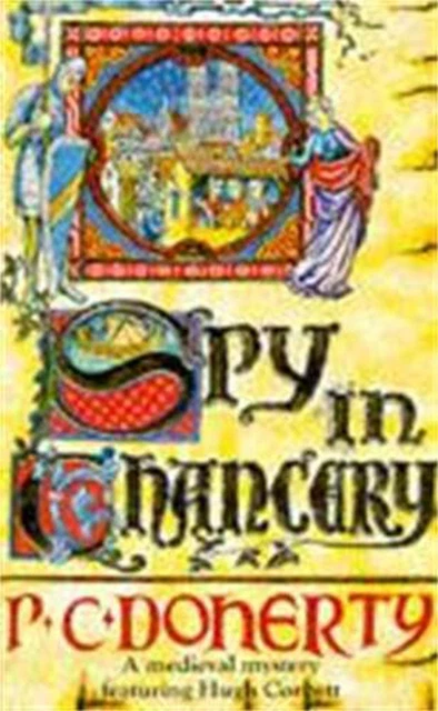 Spy in Chancery (Hugh Corbett Mysteries, Book 3): Intrigue and treachery in a th