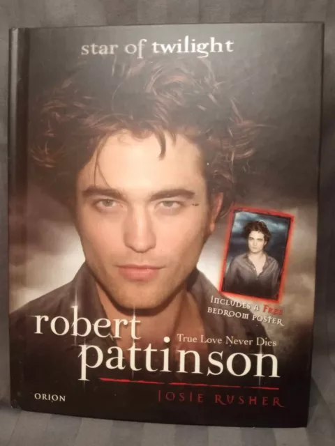 Robert Pattinson : True Love Never Dies by Josie Rusher (2009, Hardcover)