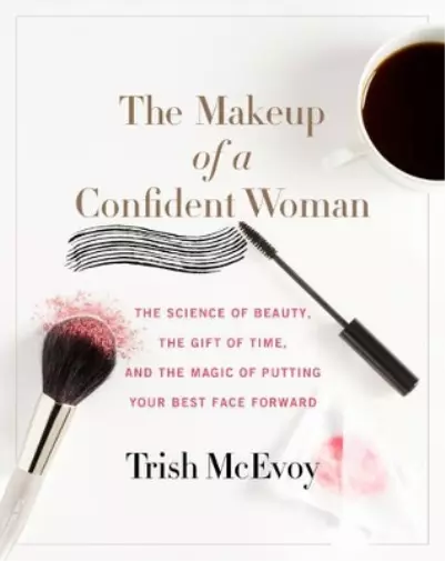 Trish McEvoy Kristin Loberg The Makeup of a Confident Woman (Relié)