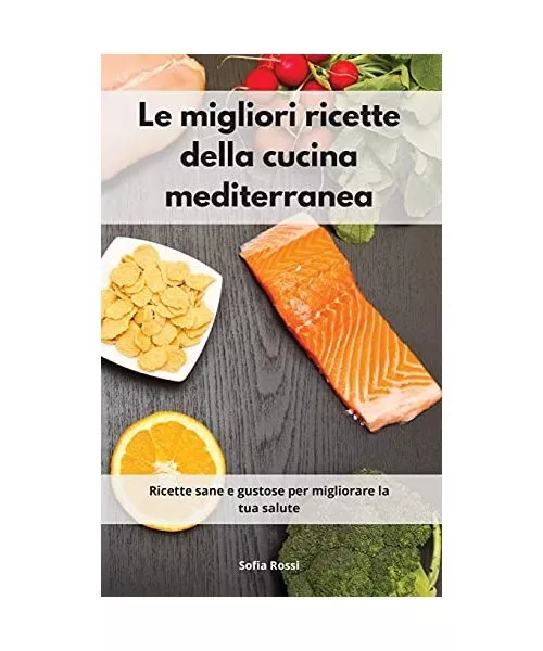 Le migliori ricette della cucina mediterranea: Ricette sane e gustose per miglio