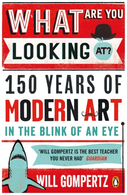 What Are You Looking At? 150 Years of Modern Art in the Blink of an Eye Gompertz