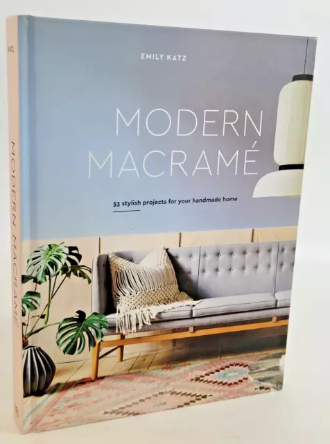 Modern Macrame By Emily Katz  - 33 Projects for your Homemade Home